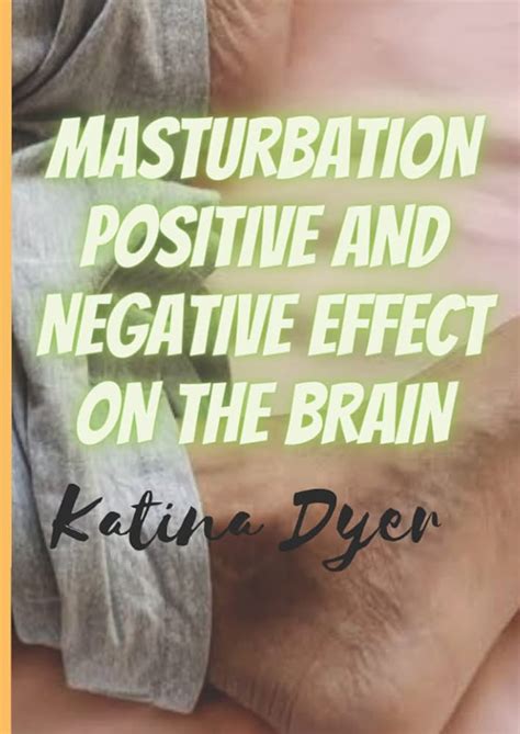 masterbating|Masturbation: The positive and negative effects on the brain.